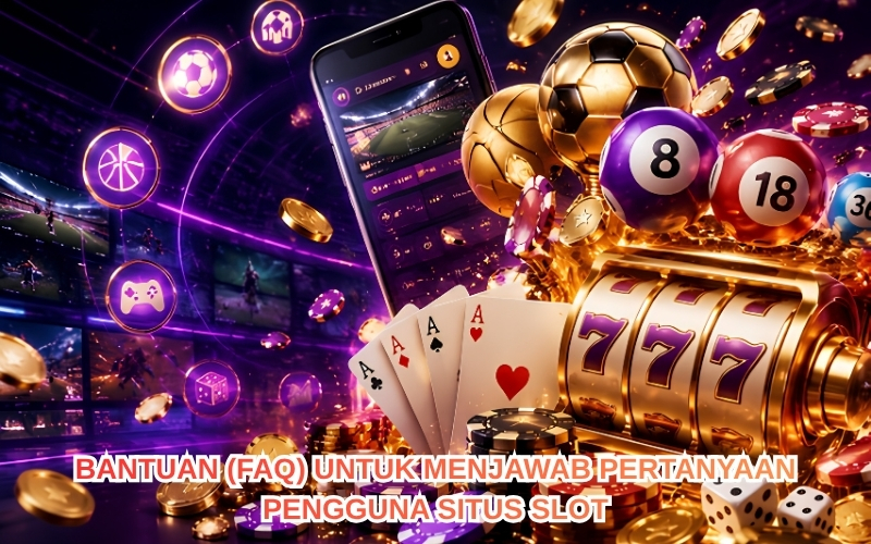 Bantuan (FAQ) untuk Menjawab Pertanyaan Pengguna Situs Slot.