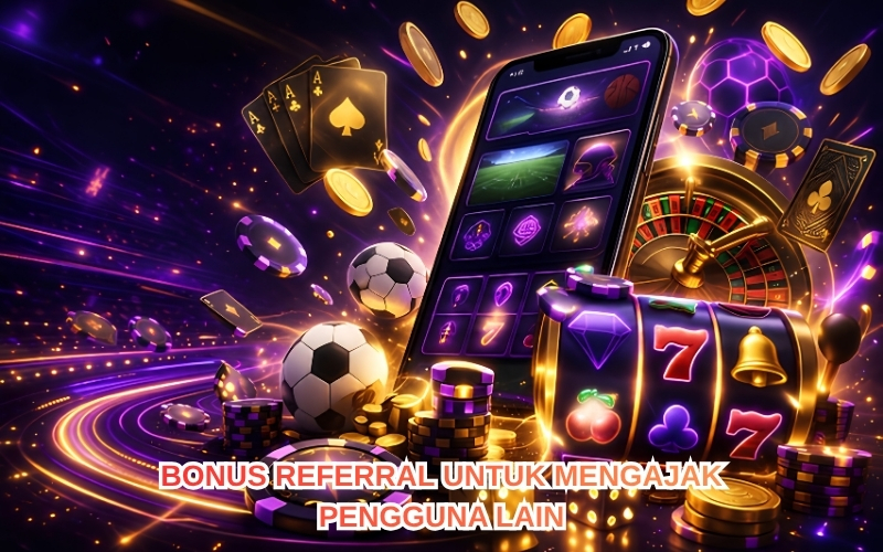 Bonus Referral untuk Mengajak Pengguna Lain.